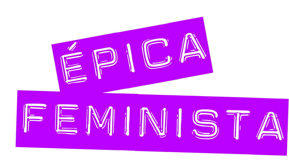 ÉPICA FEMINISTA